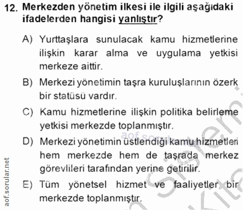 12. soru: Merkezden yönetim ilkesi ile ilgili aşağıdaki ifadelerden hangisi yanlıştır? A) Yurttaşlara sunulacak kamu hizmetleri…