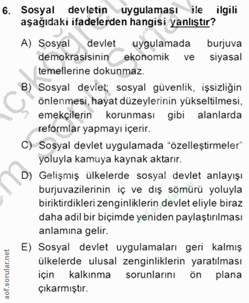 6. soru: Sosyal devletin uygulaması ile ilgili aşağıdaki ifadelerden hangisi yanlıştır? A) Sosyal devlet uygulamada burjuva de…