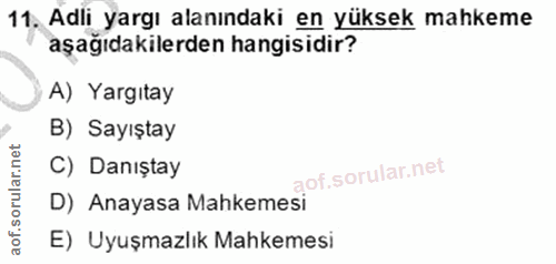 11. soru: Adli yargı alanındaki en yüksek mahkeme aşağıdakilerden hangisidir? A) Yargıtay B) Sayıştay C) Danıştay D) Anayasa Ma…