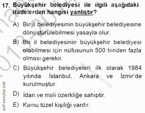 17. soru: Büyükşehir belediyesi ile ilgili aşağıdaki ifadelerden hangisi yanlıştır? A) Biril belediyesinin büyükşehir belediyes…