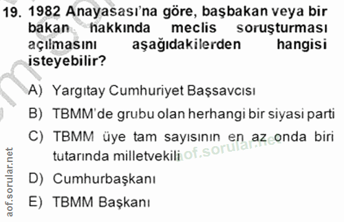 19. soru: 1982 Anayasası'na göre, başbakan veya bir bakan hakkında meclis soruşturması açılmasını aşağıdakilerden hangisi istey…