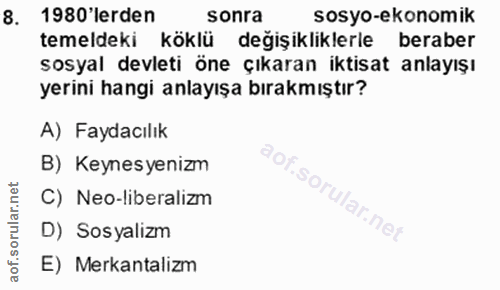 8. soru: 1980 lerden sonra sosyo-ekonomik temeldeki köklü değişikliklerle beraber sosyal devleti öne çıkaran iktisat anlayışı…
