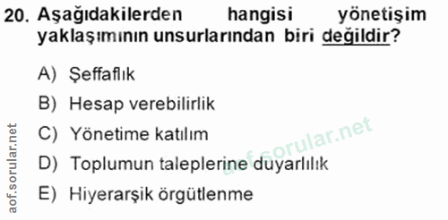 20. soru: Aşağıdakilerden hangisi yönetişim yaklaşımının unsurlarından biri değildir? A) Şeffaflık B) Hesap verebilirlik C) Yön…