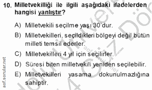10. soru: Milletvekilliği ile ilgili aşağıdaki ifadelerden hangisi yanlıştır? A) Milletvekili seçilme yaşı 30'dur. B) Milletvek…