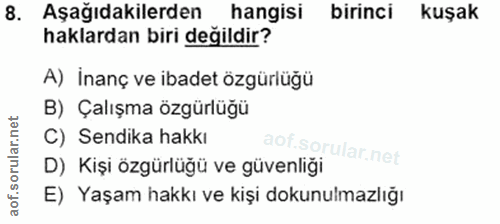 8. soru: Aşağıdakilerden hangisi birinci kuşak haklardan biri değildir? A) İnanç ve ibadet özgürlüğü B) Çalışma özgürlüğü C) S…