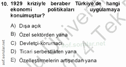 10. soru: 1929 kriziyle beraber Türkiye'de hangi ekonomi politikaları uygulamaya konulmuştur? A) Dışa açık B) Özel sektörden ya…