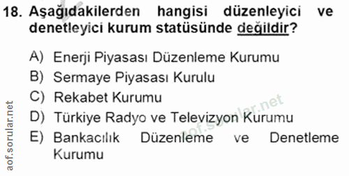 18. soru: Aşağıdakilerden hangisi düzenleyici ve denetleyici kurum statüsünde değildir? A) Enerji Piyasası Düzenleme Kurumu B)…