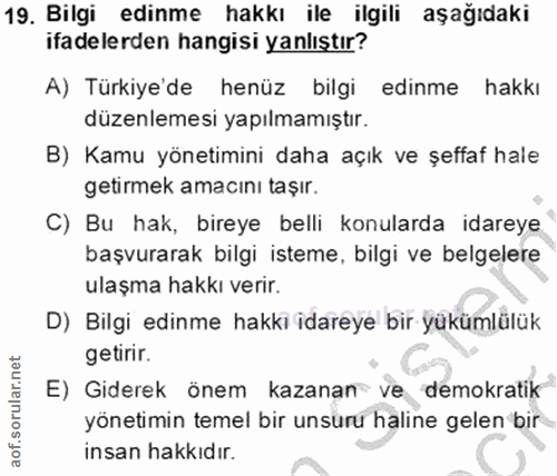 19. soru: Bilgi edinme hakkı ile ilgili aşağıdaki ifadelerden hangisi yanlıştır? A) Türkiye'de henüz bilgi edinme hakkı düzenle…