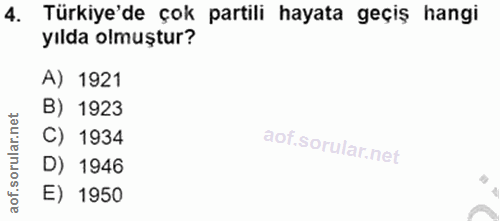 4. soru: Türkiye'de çok partili hayata geçiş hangi yılda olmuştur? A) 1921 B) 1923 C) 1934 D) 1946 E) 1950
