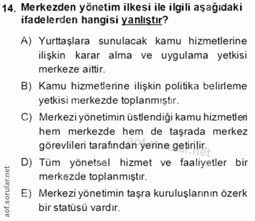14. soru: Merkezden yönetim ilkesi ile ilgili aşağıdaki ifadelerden hangisi yanlıştır? A) Yurttaşlara sunulacak kamu hizmetleri…