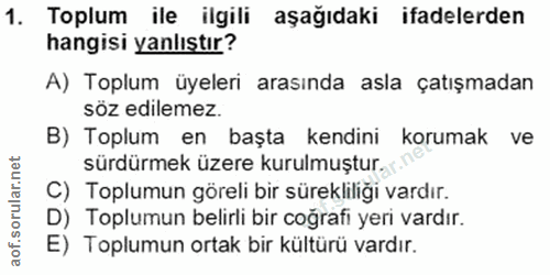 1. soru: Toplum ile ilgili aşağıdaki ifadelerden hangisi yanlıstır? A) Toplum üyeleri arasında asla çatışmadan söz edilemez. B…