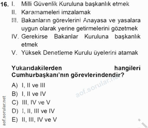 16. soru: I. Milli Güvenlik Kuruluna başkanlık etmek II. Karamameleri imzalamak III. Bakanların görevlerini Anayasa ve yasalara…