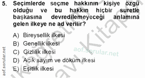 5. soru: Seçimlerde seçme hakkının kişiye özgü olduğu ve bu hakkın hiçbir suretle başkasına devredilemeyeceği anlamına gelen i…