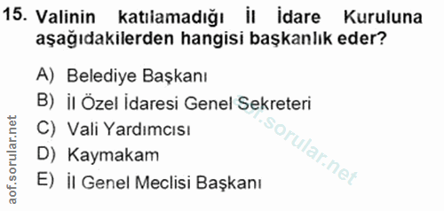 15. soru: Valinin katılamadığı il idare Kuruluna aşağıdakilerden hangisi başkanlık eder? A) Belediye Başkanı B) il Özel İdaresi…