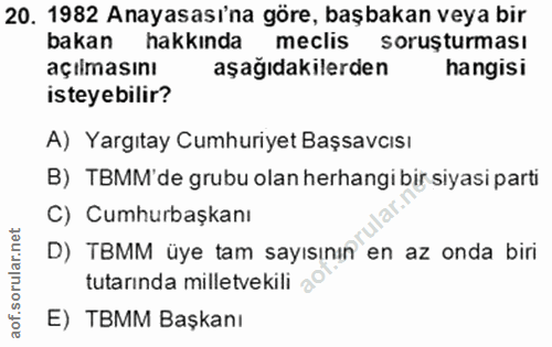 20. soru: 1982 Anayasası'na göre, başbakan veya bir bakan hakkında meclis soruşturması açılmasını aşağıdakilerden hangisi istey…