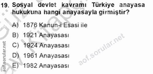 19. soru: Sosyal devlet kavramı Türkiye anayasa hukukuna hangi anayasayla girmiştir? A) 1876 Kanun-i Esasi ile B) 1921 Anayasas…