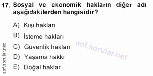 17. soru: Sosyal ve ekonomik hakların diğer adı aşağıdakilerden hangisidir? A) Kişi hakları B) İsteme hakları C) Güvenlik hakla…