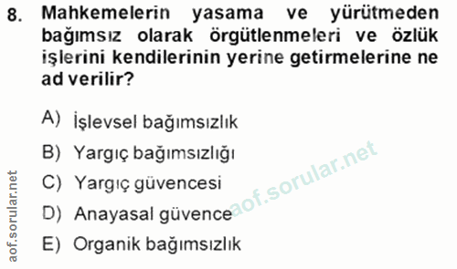 8. soru: Mahkemelerin yasama ve yürütmeden bağımsız olarak örgütlenmeleri ve özlük işlerini kendilerinin yerine getirmelerine…