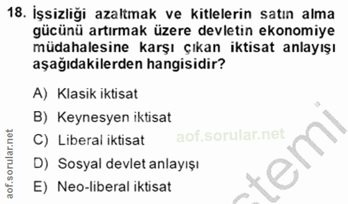 18. soru: İşsizliği azaltmak ve kitlelerin satın alma gücünü artırmak üzere devletin ekonomiye müdahalesine karşı çıkan iktisat…