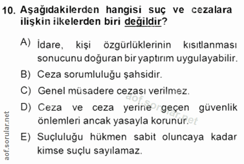 10. soru: Aşağıdakilerden hangisi suç ve cezalara ilişkin ilkelerden biri değildir? A) İdare, kişi özgürlüklerinin kısıtlanması…