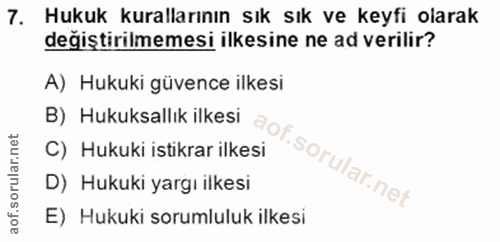 7. soru: Hukuk kurallarının sık sık ve keyfi olarak değiştirilmemesi ilkesine ne ad verilir? A) Hukuki güvence ilkesi B) Hukuk…