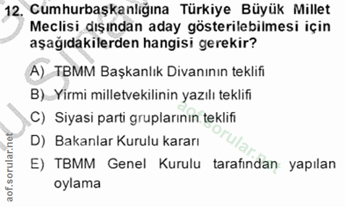 12. soru: Cümhurbaşkanlığına Türkiye Büyük Millet Meclisi dışından aday gösterilebilmesi için aşağıdakilerden hangisi gerekir?…