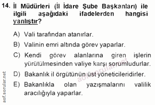 14. soru: il Müdürleri (il idare Şube Başkanları) ile ilgili aşağıdaki ifadelerden hangisi yanlıştır? A) Vali tarafindan atanır…