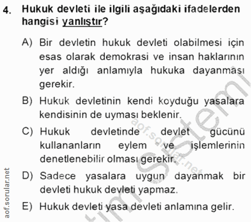 4. soru: Hukuk devleti ile ilgili aşağıdaki ifadelerden hangisi yanlıştır? A) Bir devletin hukuk devleti olabilmesi için esas…