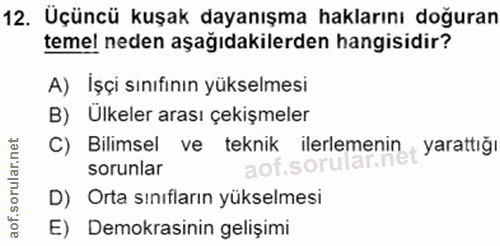 12. soru: Uçüncü kuşak dayanışma haklarını doğuran teme! neden aşağıdakilerden hangisidir? A) İşçi sınıfının yükselmesi B) Ulke…