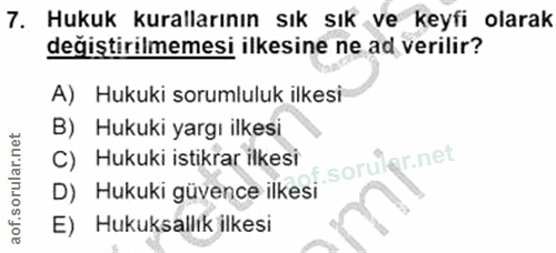 7. soru: Hukuk kurallarının sık sık ve keyfi olarak değiştirilmemesi ilkesine ne ad verilir? A) Hukuki sorumluluk ilkesi B) Hu…