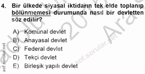 4. soru: Bir ülkede siyasal iktidarın tek elde toplanıp bölünmemesi durumunda nasıl bir devletten söz edilir? A) Komünal devle…