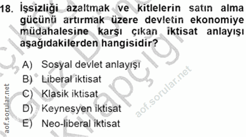 18. soru: İşsizliği azaltmak ve kitlelerin satın alma gücünü artırmak üzere devletin ekonomiye müdahalesine karşı çıkan iktisat…