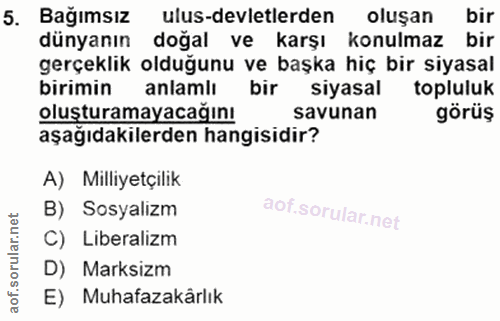 5. soru: Bağımsız ulus-devletlerden oluşan bir dünyanın doğal ve karşı konulmaz bir gerçeklik olduğunu ve başka hiç bir siyasa…