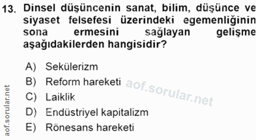 13. soru: Dinsel düşüncenin sanat, bilim, düşünce ve siyaset felsefesi üzerindeki egemenliğinin sona ermesini sağlayan gelişme…
