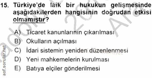 15. soru: Türkiye'de laik bir hukukun gelişmesinde aşağıdakilerden hangisinin doğrudan etkisi olmamıştır? A) Ticaret kanunların…