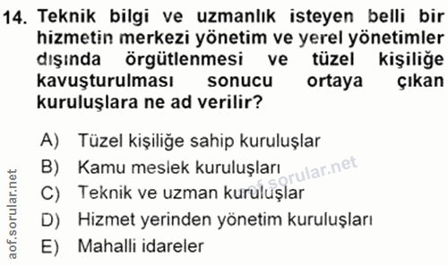 14. soru: Teknik bilgi ve uzmanlık isteyen belli bir hizmetin merkezi yönetim ve yerel yönetimler dışında örgütlenmesi ve tüzel…