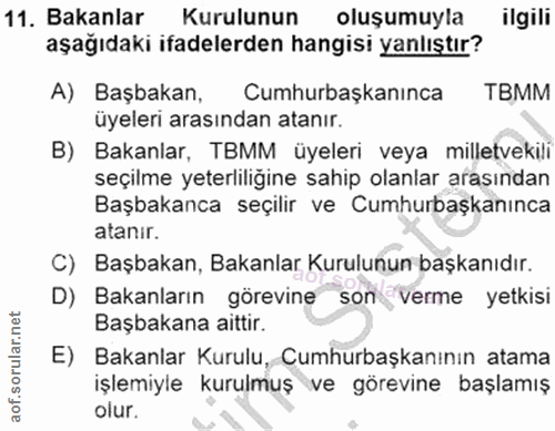 11. soru: Bakanlar Kurulunun oluşumuyla ilgili aşağıdaki ifadelerden hangisi yanlıştır? A) Başbakan, Cumhurbaşkanınca TBMM üyel…