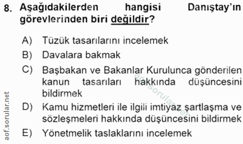 8. soru: Aşağıdakilerden hangisi Danıştay'ın görevlerinden biri değildir? A) Tüzük tasarılarını incelemek B) Davalara bakmak C…