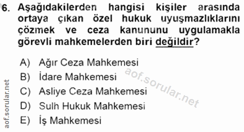 6. soru: Aşağıdakilerden hangisi kişiler arasında ortaya çıkan özel hukuk uyuşmazlıklarını çözmek ve ceza kanununu uygulamakla…