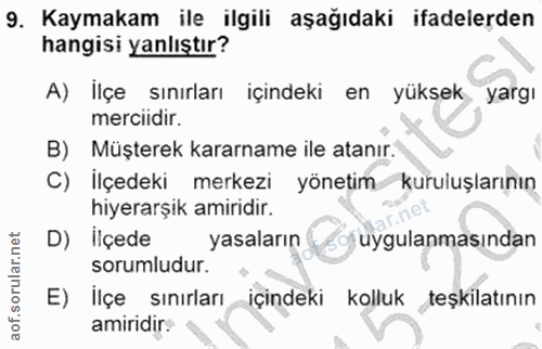 9. soru: Kaymakam ile ilgili aşağıdaki ifadelerden hangisi yanlıstır? A) İlçe sınırları içindeki en yüksek yarg! mercidir. B)…