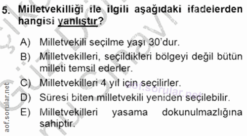 5. soru: Milletvekilliği ile ilgili aşağıdaki ifadelerden hangisi yanlıştır? A) Milletvekili seçilme yaşı 30 dur. B) Milletvek…