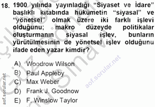 18. soru: 1900 yılında yayınladığı "Siyaset ve idare" başlıklı kitabında hükümetin "siyasal" ve "yönetsel" olmak üzere iki fark…