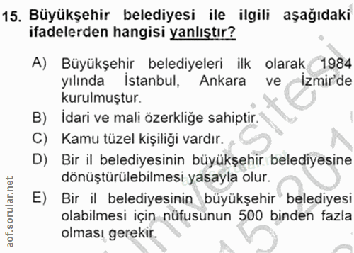 15. soru: Büyükşehir belediyesi ile ilgili aşağıdaki ifadelerden hangisi yanlıştır? A) Büyükşehir belediyeleri ilk olarak 1984…