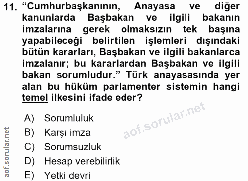 11. soru: "Cumhurbaşkanının, Anayasa ve diger kanunlarda Başbakan ve ilgili bakanın imzalarına gerek olmaksızın tek başına yapa…