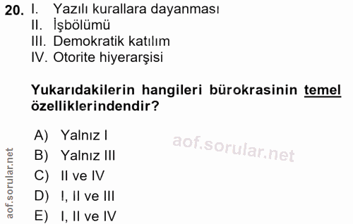 20. soru: 1. Yazılı kurallara dayanması II. İşbölümü IlI. Demokratik katılım IV. Otorite hiyerarşisi Yukarıdakilerin hangileri…
