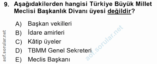 9. soru: Aşağıdakilerden hangisi Türkiye Büyük Millet Meclisi Başkanlık Divanı üyesi değildir? A) Başkan vekilleri B) Idare am…