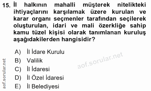 15. soru: halkinın mahalli müşterek nitelikteki ihtiyaçlarını karşılamak üzere kurulan ve karar organı seçmenler tarafından seç…
