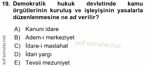 19. soru: Demokratik hukuk devletinde kamu örgütlerinin kuruluş ve işleyişinin yasalarla düzenlenmesine ne ad verilir? A) Kanun…