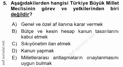 5. soru: Aşağıdakilerden hangisi Türkiye Büyük Millet Meclisinin görev ve yetkilerinden biri değildir? A) Genel ve özel af ila…