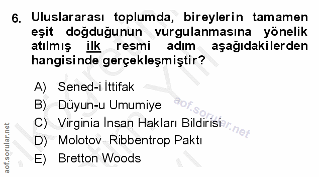6. soru: Uluslararası toplumda, bireylerin tamamen eşit doğduğunun vurgulanmasına yönelik atılmış ilkresmi adim aşagıdakilerde…
